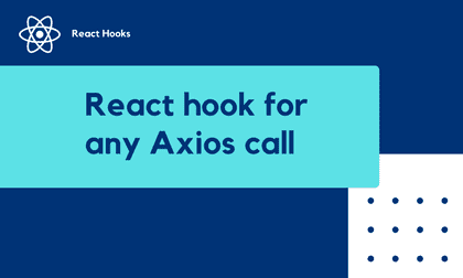 useAxios: React hook for any Axios call